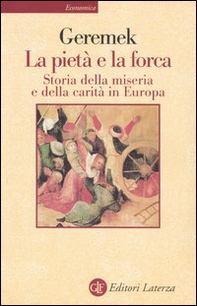 La pietà e la forca. Storia della miseria e della carità in Europa - Librerie.coop