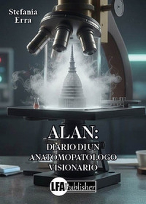 Alan: diario di un anatomopatologo visonario - Librerie.coop