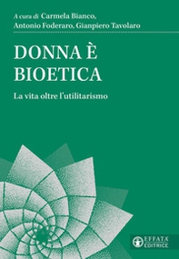 Donna è bioetica. La vita oltre l'utilitarismo - Librerie.coop