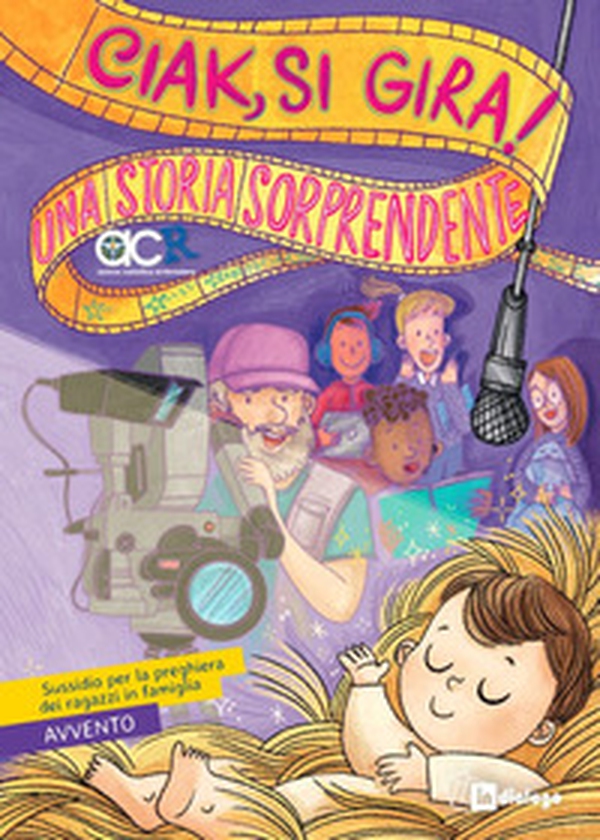 Ciak, si gira! Una storia sorprendente. Sussidio per la preghiera dei ragazzi in famiglia. Avvento - Librerie.coop Ciak, si gira! Una storia sorprendente. Sussidio per la preghiera dei ragazzi in famiglia. Avvento - Librerie.coop