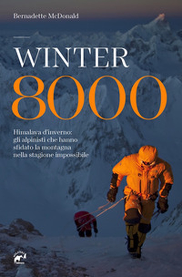 Winter 8000. Himalaya d'inverno: gli alpinisti che hanno sfidato la montagna nella stagione impossibile - Librerie.coop Winter 8000. Himalaya d'inverno: gli alpinisti che hanno sfidato la montagna nella stagione impossibile - Librerie.coop