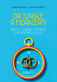 Da single a fidanzati. Consigli e coordinate per puntare a un matrimonio cattolico - Librerie.coop
