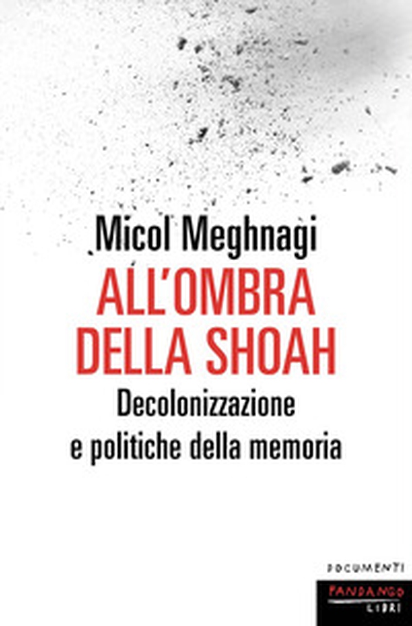 All'ombra della Shoah. Decolonizzazione e politiche della memoria - Librerie.coop