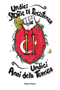 Undici storie di resistenza, undici anni della Turchia - Librerie.coop