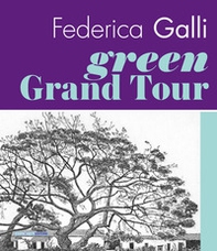 Federica Galli Green Grand Tour. Ediz. italiana e inglese - Librerie.coop