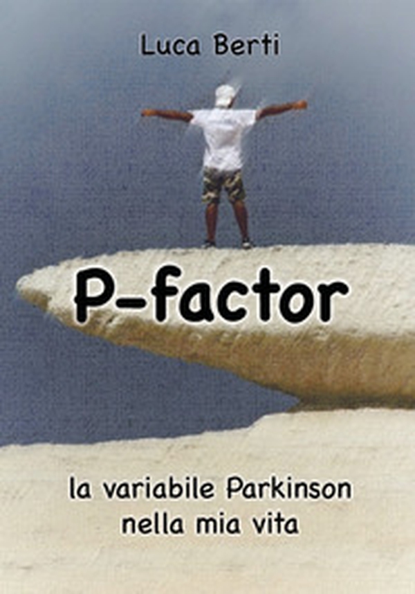 P-factor. La variabile Parkinson nella mia vita - Librerie.coop P-factor. La variabile Parkinson nella mia vita - Librerie.coop