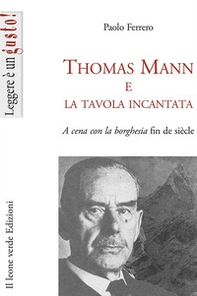 Thomas Mann e la tavola incantata. A cena con la borghesia fin de siècle - Librerie.coop Thomas Mann e la tavola incantata. A cena con la borghesia fin de siècle - Librerie.coop