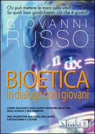 Bioetica: dialogo con i giovani. Corso dialogico sulle nuove frontiere della vita, della scienza e dell'ambiente - Librerie.coop