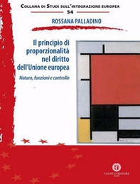 Il principio di proporzionalità nel diritto dell'Unione europea. Natura, funzioni e controllo - Librerie.coop