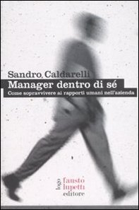 Manager dentro di sé. Come sopravvivere ai rapporti umani nell'azienda - Librerie.coop