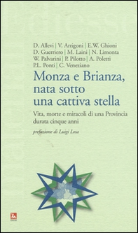Monza e Brianza, nata sotto una cattiva stella. Vita, morte e miracoli di una provincia durata cinque anni - Librerie.coop