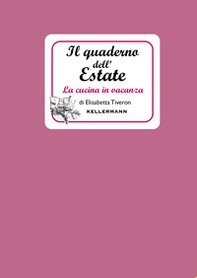 Il quaderno dell'estate. La cucina in vacanza - Librerie.coop