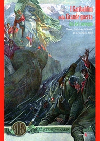 I garibaldini nella grande guerra. Atti del Convegno (Terni, 29 dicembre 2018) - Librerie.coop