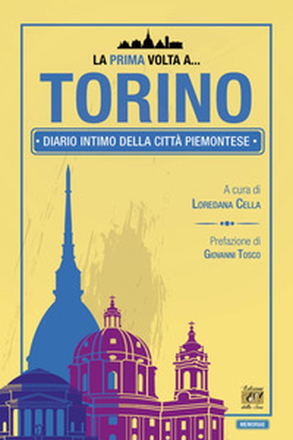 La prima volta a... Torino. Diario intimo della città piemontese - Librerie.coop