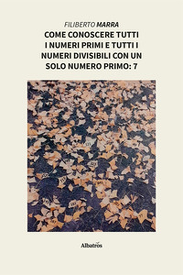 Come conoscere tutti i numeri primi e tutti i numeri divisibili con un solo numero primo: 7 - Librerie.coop Come conoscere tutti i numeri primi e tutti i numeri divisibili con un solo numero primo: 7 - Librerie.coop