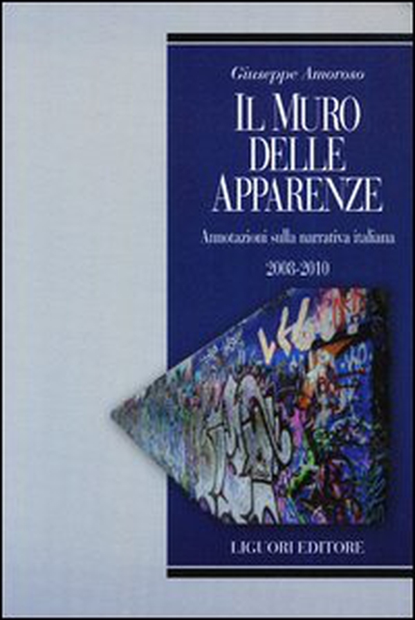 Il muro delle apparenze. Annotazioni sulla narrativa italiana 2008-2010 - Librerie.coop Il muro delle apparenze. Annotazioni sulla narrativa italiana 2008-2010 - Librerie.coop