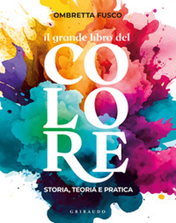 Il grande libro del colore. Storia, teoria e pratica - Librerie.coop Il grande libro del colore. Storia, teoria e pratica - Librerie.coop