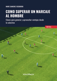 Como superar un marcaje al hombre. Claves para generar y aprovechar ventajas desde lo colectivo - Librerie.coop