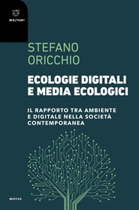 Ecologie digitali e media ecologici. Il rapporto tra ambiente e digitale nella società contemporanea - Librerie.coop