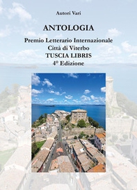 Antologia. Premio letterario internazionale città di Viterbo. Tuscia libris - Librerie.coop