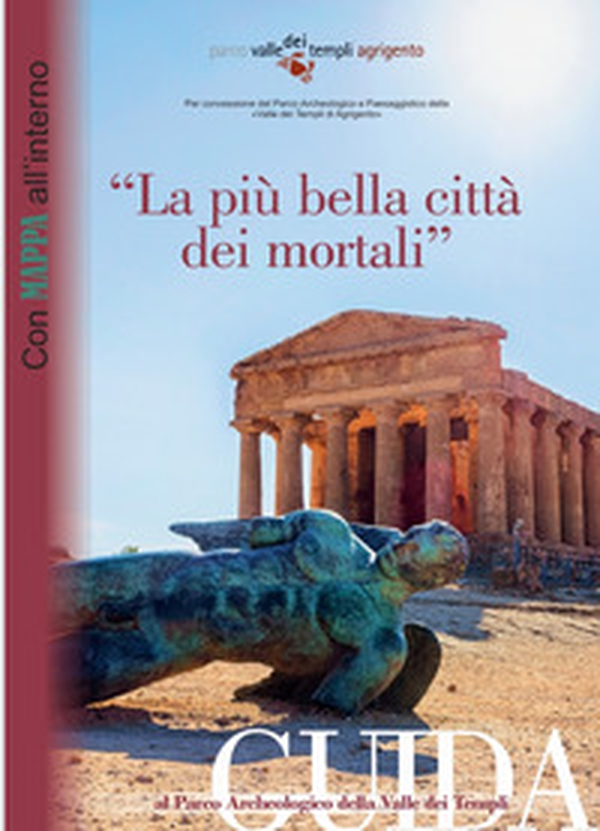 «La più bella città dei mortali». Guida al Parco Archeologico della Valle dei Templi. Ediz. Italiana, inglese e spagnola - Librerie.coop «La più bella città dei mortali». Guida al Parco Archeologico della Valle dei Templi. Ediz. Italiana, inglese e spagnola - Librerie.coop