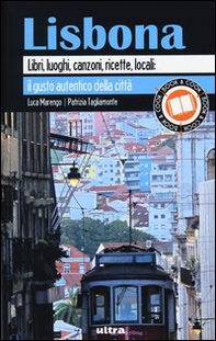 Lisbona. Libri, luoghi, canzoni, ricette, locali: il gusto autentico della città - Librerie.coop