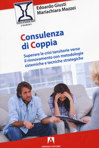 Consulenza di coppia. Superare le crisi transitorie verso il rinnovamento con metodologie sistemiche e tecniche strategiche - Librerie.coop