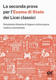 La seconda prova per l'Esame di Stato 2024 dei Licei classici. Simulazioni d'esame di lingua e cultura greca risolte e commentate - Librerie.coop