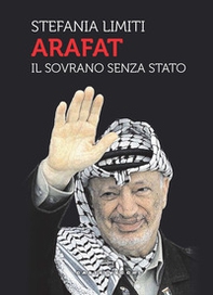 Arafat. Il sovrano senza Stato - Librerie.coop Arafat. Il sovrano senza Stato - Librerie.coop
