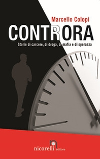 Controra. Storie di carcere, di droga, di mafia e di speranza - Librerie.coop