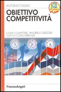 Obiettivo competitività. Come competere, vincere e crescere con la concorrenza - Librerie.coop