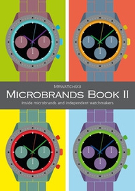 Microbrands Book II 2023. Inside microbrands and independent watchmakers - Librerie.coop