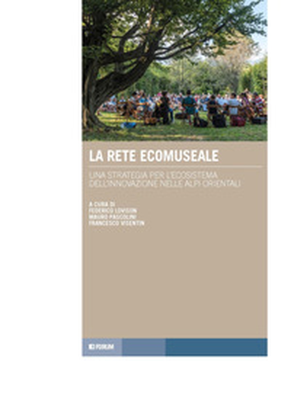 La rete ecomuseale. Una strategia per l'ecosistema dell'innovazione nelle Alpi orientali - Librerie.coop