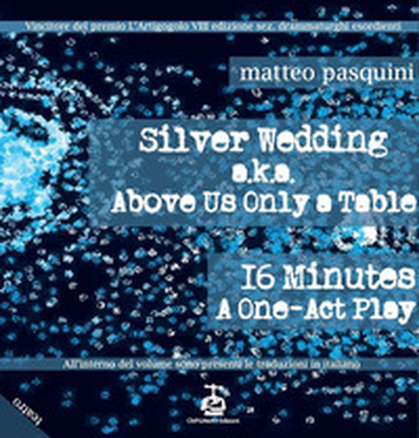 Silver wedding a.k.a. Above us only a table. 16 minutes a one-act play-Nozze d'argento - Librerie.coop Silver wedding a.k.a. Above us only a table. 16 minutes a one-act play-Nozze d'argento - Librerie.coop