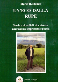 Un'eco dalla rupe. Storia e ricordi di vita vissuta, narrazioni e improbabile poesia - Librerie.coop