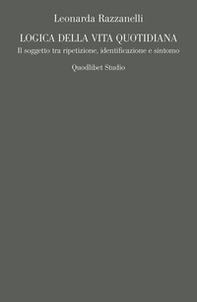 Logica della vita quotidiana. Il soggetto tra ripetizione, identificazione e sintomo - Librerie.coop Logica della vita quotidiana. Il soggetto tra ripetizione, identificazione e sintomo - Librerie.coop