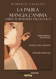 La paura mangia l'anima. Guida al benessere psicologico. Orientamento esistenziale, ricerca della serenità, disturbi alimentari - Librerie.coop La paura mangia l'anima. Guida al benessere psicologico. Orientamento esistenziale, ricerca della serenità, disturbi alimentari - Librerie.coop