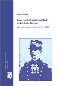 Generali dei carabinieri reali da Giolitti a Giolitti. Repertorio storico-archivistico (1900-1919) - Librerie.coop