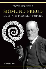Sigmund Freud. La vita, il pensiero l'opera - Librerie.coop