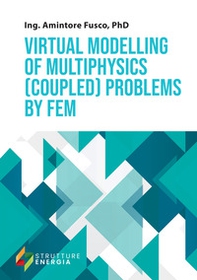 Virtual modelling of multiphysics (coupled) problems by FEM - Librerie.coop