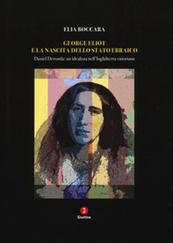 George Eliot e la nascita dello stato ebraico. Daniel Deronda: un idealista nell'Inghilterra vittoriana - Librerie.coop George Eliot e la nascita dello stato ebraico. Daniel Deronda: un idealista nell'Inghilterra vittoriana - Librerie.coop