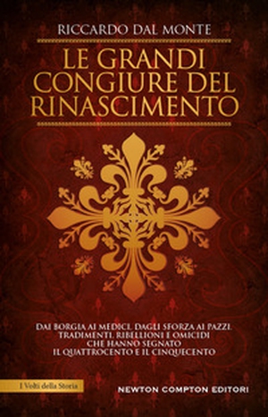Le grandi congiure del Rinascimento. Dai Borgia ai Medici, dagli Sforza ai Pazzi. Tradimenti, ribellioni e omicidi che hanno segnato il Quattrocento e il Cinquecento - Librerie.coop