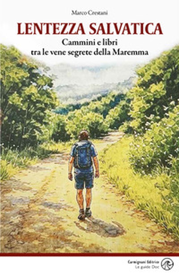Lentezza salvatica. Cammini e libri tra le vene segrete della Maremma - Librerie.coop Lentezza salvatica. Cammini e libri tra le vene segrete della Maremma - Librerie.coop