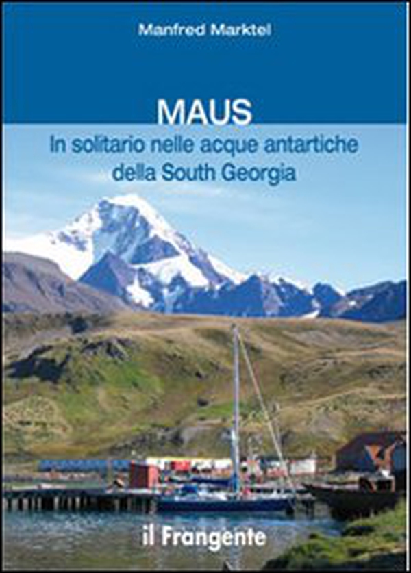 Maus in solitario nelle acque antartiche della South Georgia - Librerie.coop Maus in solitario nelle acque antartiche della South Georgia - Librerie.coop