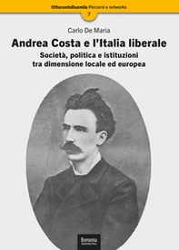 Andrea Costa e l'Italia liberale. Società, politica e istituzioni tra dimensione locale ed europea - Librerie.coop Andrea Costa e l'Italia liberale. Società, politica e istituzioni tra dimensione locale ed europea - Librerie.coop