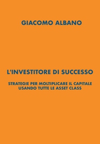 L'investitore di successo. Strategie per moltiplicare il capitale usando tutte le asset class - Librerie.coop L'investitore di successo. Strategie per moltiplicare il capitale usando tutte le asset class - Librerie.coop