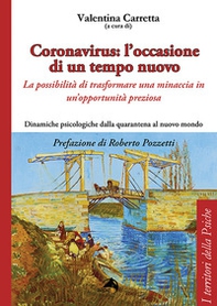 Coronavirus: l'occasione di un tempo nuovo. La possibilità di trasformare una minaccia in un'opportunità preziosa. Dinamiche psicologiche dalla quarantena al nuovo mondo - Librerie.coop