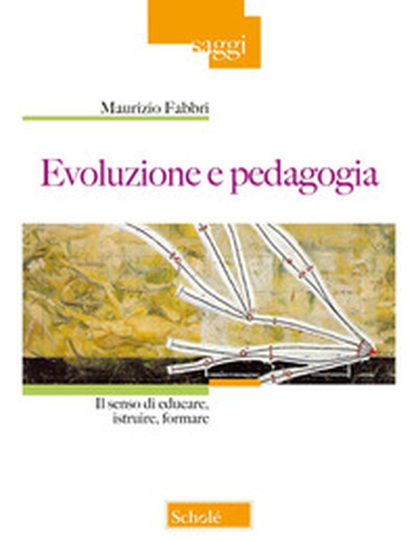 Evoluzione e pedagogia. Il senso di educare, istruire, formare - Librerie.coop Evoluzione e pedagogia. Il senso di educare, istruire, formare - Librerie.coop