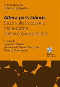 Altera pars laboris. Studi sulla tradizione manoscritta delle iscrizioni antiche - Librerie.coop