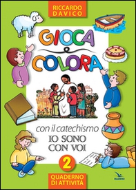 Gioca e colora con il catechismo «Io sono con voi». Quaderno di attività - Vol. 2 - Librerie.coop